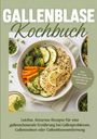 Karola Fischer: Gallenblase Kochbuch: Leichte, fettarme Rezepte für eine gallenschonende Ernährung bei Gallenproblemen, Gallensteinen oder Gallenblasenentfernung - inkl. 30-Tage-Ernährungsplan, Aufstriche, Getränke, Buch