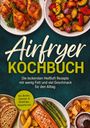 **Airfryer Kochbuch:** Leckere Heißluft Rezepte mit wenig Fett. Diverse Gerichte wie Hähnchen, Gemüse und Lachs auf Tellern.