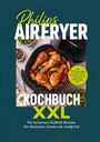 Cornelius Riedwald: Philips Airfryer Kochbuch XXL: Die leckersten Heißluft Rezepte für intensiven Genuss mit wenig Fett - inkl. Brötchen & Brot, Teigtaschen & Röllchen, Kuchen & Brownies, Dips & Soßen uvm., Buch