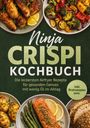 Mateo Gerresheim: Ninja Crispi Kochbuch: Die leckersten Airfryer Rezepte für gesunden Genuss mit wenig Öl im Alltag - inkl. Brotrezepten uvm., Buch