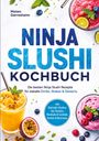 Mateo Gerresheim: Ninja Slushi Kochbuch: Die besten Ninja Slushi Rezepte für eiskalte Drinks, Shakes & Desserts - inkl. Elektrolyt-Slushies, Tee-Slushies, Mocktails & Cocktails, Sorbets & Nicecream, Buch