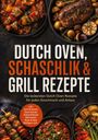 "Dutch Oven, Schaschlik & Grill Rezepte" steht groß in der Mitte. Drumherum appetitlich angerichtete Grillgerichte.