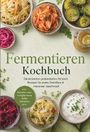 „Fermentieren Kochbuch“: Rezepte für probiotische Fermente. Oberhalb: bunte fermentierte Gemüse in Schalen.
