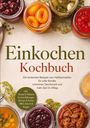 "Einkochen Kochbuch" mit Rezepttexten. Gläser mit eingemachten Früchten, Gemüse und Saucen umgeben die Schrift.