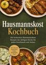 Lukas Bergmann: Hausmannskost Kochbuch: Die leckersten Hausmannskost Rezepte der deftigen Küche für jeden Geschmack und Anlass - inkl. Brotzeit, Aufstrichen, Soßen, Eingelegtes uvm., Buch