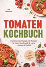 "Tomaten Kochbuch" von Lisa Temmen. Rezepte mit Tomaten. Inkl. Dips, Tartes, Getränken & Eis. Verschiedene Tomatengerichte.