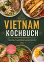 Maria Ota: Vietnam Kochbuch: Die leckersten Rezepte der vietnamesischen Küche für authentischen Genuss zuhause - inkl. Frühstück, Bánh Mì, Nudelsuppen, Streetfood-Snacks, Desserts uvm., Buch