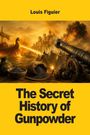 Titel: "The Secret History of Gunpowder". Name: Louis Figuier. Kanonenfeuer, Krieger, Burg, Schiff im Hintergrund.