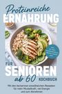 "Proteinreiche Ernährung für Senioren ab 60. Inkl. 30-Tage-Ernährungsplan. Bunte Schüssel mit Hähnchen, Avocado, Brokkoli."
