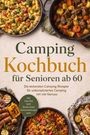 "Camping Kochbuch für Senioren ab 60. Die leckersten Camping Rezepte. Inkl. One-Pot, Grill, Dutch Oven." Verschiedene Gerichte in Töpfen.
