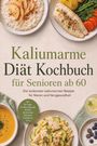 "Kaliumarme Diät Kochbuch für Senioren ab 60." Verschiedene Gerichte: Fisch mit Gemüse, Risotto, Suppe, Pasta, Joghurt.
