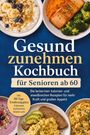 „Gesund zunehmen Kochbuch für Senioren ab 60“. Verschiedene gesunde Gerichte wie Lachs, Brokkoli, Müsli, Avocado und Nudeln.