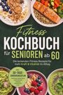 "Fitness Kochbuch für Senioren ab 60, die leckersten Fitness Rezepte, inkl. 30-Tage-Ernährungsplan." Verschiedene gesunde Gerichte.