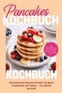 Katharina Lohmann: Pancakes Kochbuch: Die leckersten Pancake Rezepte für jeden Geschmack und Anlass - von süß bis herzhaft - inkl. Soufflé-Pancakes, Okonomiyaki, Dosa, Uttapam, Pancake-Torten uvm., Buch