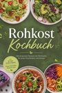 "Rohkost Kochbuch: Die leckersten Rezepte der Rohküche. Inkl. 30-Tage-Ernährungsplan, Pizza, Fermenten, Desserts uvm."  
Teller mit bunten Rohkostgerichten auf grünem Hintergrund.