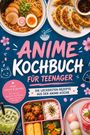 "Anime Kochbuch für Teenager", "easy, schnell & günstig", "Die leckersten Rezepte aus der Anime-Küche". Zeigt Rezepte und Getränke.