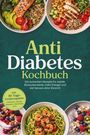 "Anti Diabetes Kochbuch. Die leckersten Rezepte für stabile Blutzuckerwerte, Genuss ohne Verzicht." Verschiedene Essensschalen.