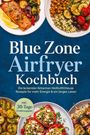 Titel: "Blue Zone Airfryer Kochbuch". Untertitel: "Die leckersten fettarmen Heißluftfritteuse Rezepte...". Bebildert mit gesunden Gerichten.