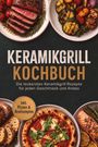 "KERAMIKGRILL KOCHBUCH. Inkl. Pizzen & Brotrezepten." Gegrilltes Fleisch, Gemüse, Pizza und Brotstücke auf runden Tellern.