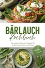 "Bärlauch Kochbuch: Die besten Bärlauch Rezepte für jeden Geschmack und Anlass. Bild von Brot, Pesto, Tomaten, Risotto."