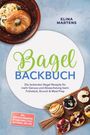 "Bagel Backbuch" von Elina Martens. Verschiedene Bagel auf Holzteller, grün-weiße Gestaltung, Texte über Rezepte und mehr.