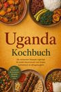 „Uganda Kochbuch“ in großen Buchstaben. Darunter: „Leckerste Rezepte Ugandas, authentisch & alltagstauglich.“ Teller mit Essen.