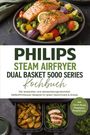"PHILIPS STEAM AIRFRYER DUAL BASKET 5000 SERIES Kochbuch" zeigt gegrillten Lachs und Gemüse auf einem Teller.