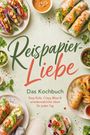 Annelie Ouattara: Reispapier-Liebe - Das Kochbuch: Easy Rolls, Crispy Bites & unwiderstehliche Ideen für jeden Tag, Buch