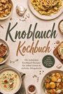 „Knoblauch Kochbuch“ steht in großer Schrift. Darunter: „Die leckersten Knoblauch Rezepte für vollen Genuss & einfache Alltagsküche.“

Illustration von Knoblauch, Nudeln, geröstetem Brot, Suppe und Kartoffeln.