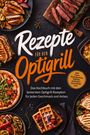 Helena Bischoff: Rezepte für den Optigrill: Das Kochbuch mit den leckersten Optigrill Rezepten für jeden Geschmack und Anlass - inkl. Pizza, Flammkuchen, Waffeln, Aufläufen, Quesadillas uvm., Buch