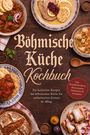 Helena Bischoff: Böhmische Küche Kochbuch: Die leckersten Rezepte der böhmischen Küche für authentischen Genuss im Alltag - inkl. Knödelklassikern, Brotrezepten, Süßspeisen & Getränken, Buch