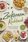 Margrit Teunis: Zuckerarm Kochbuch: Die leckersten zuckerarmen Rezepte für mehr Energie & weniger Heißhunger - inkl. 30-Tage-Ernährungsplan, Broten, Aufstriche, Snacks, Desserts uvm., Buch