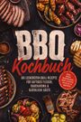 "BBQ Kochbuch: Die leckersten Grill Rezepte für saftiges Fleisch, Raucharoma & glückliche Gäste. Inkl. Rubs, Marinaden." Verschiedene Grillgerichte und Zutaten wie Fleisch, Gemüse und Brot.