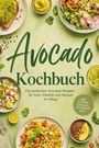 "Avocado Kochbuch: Die leckersten Avocado Rezepte für mehr Vitalität und Genuss im Alltag." Verschiedene Avocado-Gerichte.