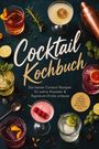 „Cocktail Kochbuch. Die besten Cocktail-Rezepte für wahre Klassiker & Signature-Drinks zuhause.“ Verschiedene Drinks mit Früchten.