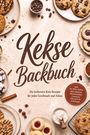 "Kekse Backbuch. Die leckersten Keks Rezepte für jeden Geschmack und Anlass. inkl. No-Bake-Kekse und mehr." Verschiedene Kekse.