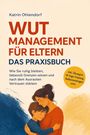 Katrin Ohlendorf: Wutmanagement für Eltern - Das Praxisbuch: Wie Sie ruhig bleiben, liebevoll Grenzen setzen und nach dem Ausrasten Vertrauen stärken - inkl. Übungen, 14-Tage-Training, Reflexionsfragen uvm., Buch