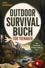 Jona Lehmhuis: Outdoor Survival Buch für Teenager: Der Praxisguide für spannende Abenteuer in der Natur mit Orientierung, Notfallrucksack und Erster Hilfe - inkl. Checklisten, 30-Tage-Challenge uvm., Buch