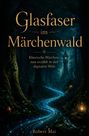 „Glasfaser im Märchenwald“, „Klassische Märchen, neu erzählt in der digitalen Welt“ von Robert Mai. Wald mit leuchtendem Pfad.