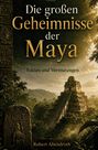Text: "Die großen Geheimnisse der Maya", "Fakten und Vermutungen", "Robert Abendroth". Eine Maya-Pyramide im Dschungel.