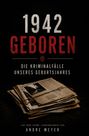 Andre Müller: 1942 geboren - Die Kriminalfälle unseres Geburtsjahres, Buch