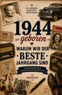 1944 geboren. Warum wir der beste Jahrgang sind. Ein Jahrgangsbuch voller Geschichten, Fakten und guter Zeiten. Nostalgische Gegenstände.