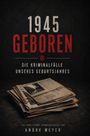 "1945 Geboren" in großen Lettern, ein Stapel Zeitungen darunter, True-Crime-Thematik von Andre Meyer.