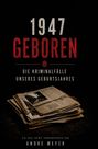Andre Müller: 1947 geboren - Die Kriminalfälle unseres Geburtsjahres, Buch