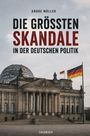 „DIE GRÖSSTEN SKANDALE IN DER DEUTSCHEN POLITIK“, Andre Müller. Reichstagsgebäude mit deutscher Flagge.