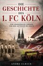 "Die Geschichte des 1. FC Köln" oben, "eine unabhängige Chronik" darunter. Historische und moderne Fußballszene daneben.