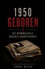 "1950 Geboren. Die Kriminalfälle unseres Geburtsjahres. Ein True-Crime-Jahrgangsbuch von Andre Meyer." Zeitungsstapel.