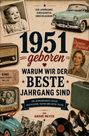 1951 geboren. Warum wir der beste Jahrgang sind. Einzigartig. Unschlagbar. Diverse Retro-Objekte und Fotos.