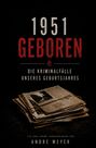 1951 geboren. Die Kriminalfälle unseres Geburtsjahres. Ein True-Crime-Jahrgangsbuch von Andre Meyer. Ein alter Zeitungshaufen.