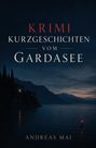 „Krimi: Kurzgeschichten vom Gardasee“ von Andreas Mai. Abendliche Ansicht des Gardasees mit einem Haus und Bergen.